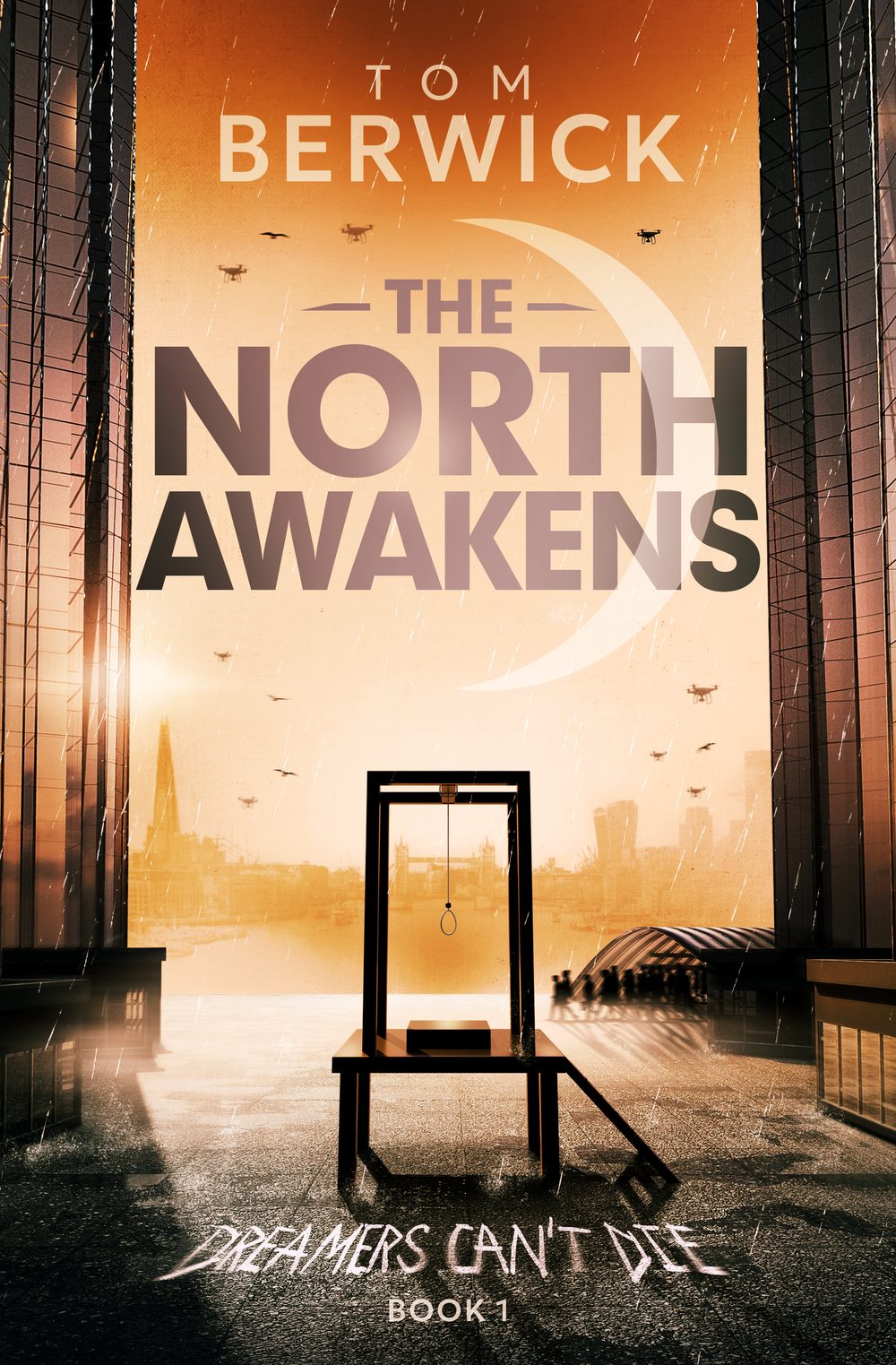 Cover of The North Awakens by Tom Berwick: an empty gallows on a London rooftop at sunset, between the glass towers of Canary Wharf, under a crescent moon.